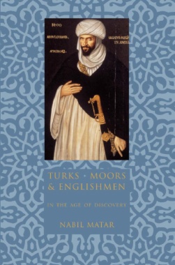 Turks, Moors, and Englishmen in the Age of Discovery