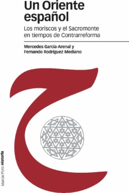 Un Oriente español: Los moriscos y el Sacromonte en tiempos de Contrarreforma