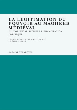 La légitimation du pouvoir au Maghreb médiéval : de l'orientalisation à l'émancipation politique