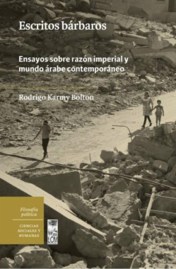 Escritos bárbaros : ensayos sobre razón imperial y mundo árabe contemporáneo