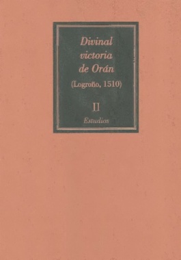 Divinal victoria de Orán. Edición en facsímile de la impresa en su taller de Logroño por Arnao Guillén de Brocar (1510). Volumen II