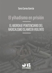 El yihadismo en prisión: El abordaje penitenciario del radicalismo islamista violento