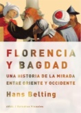 Florencia y Bagdad : una historia de la mirada entre Oriente y Occidente