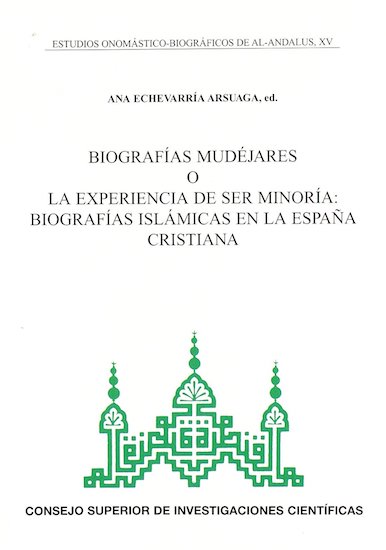 Biografías mudéjares o la experiencia de ser minoría: biografías islámicas en la España cristiana