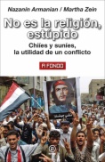 No es la religión, estúpido: chiíes y suníes, la utilidad de un conflicto